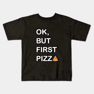 Ok, But First Pizza Kids T-Shirt